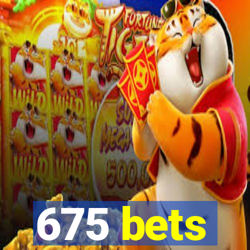 675 bets